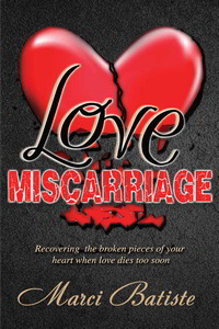 Love Miscarriage: Recovering the Broken Pieces of Your Heart When Love Dies Too Soon