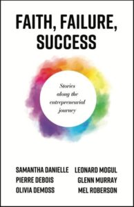 Faith, Failure, Success : Stories from the Entrepreneurial Journey